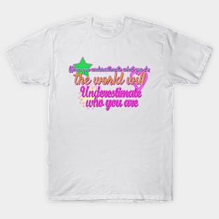 When you underestimate what you do T-Shirt